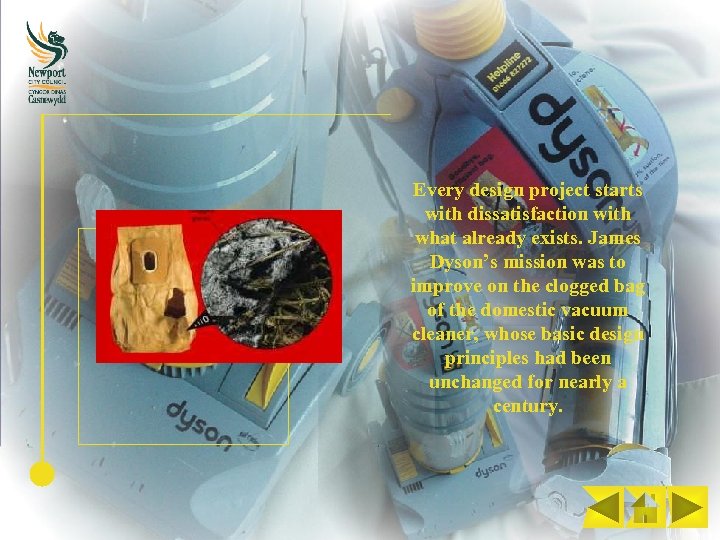 Every design project starts with dissatisfaction with what already exists. James Dyson’s mission was