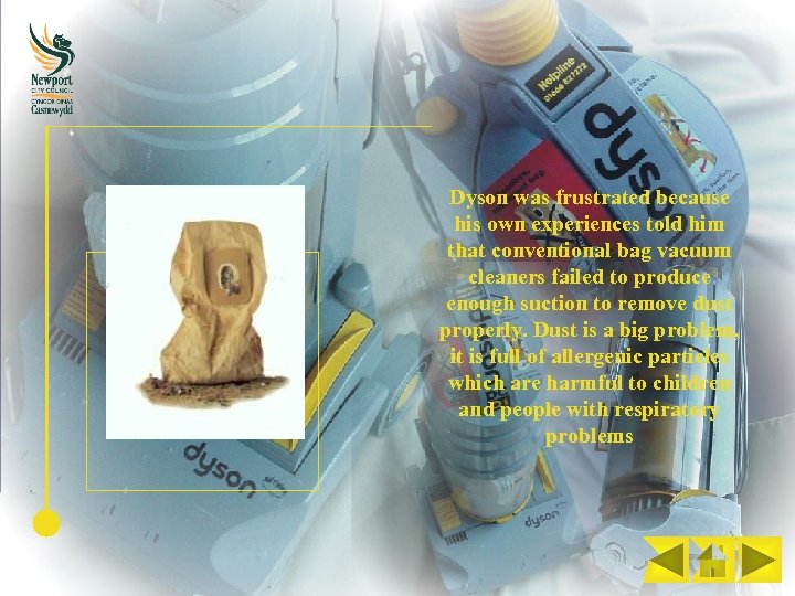 Dyson was frustrated because his own experiences told him that conventional bag vacuum cleaners