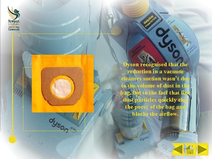 Dyson recognised that the reduction in a vacuum cleaners suction wasn’t due to the