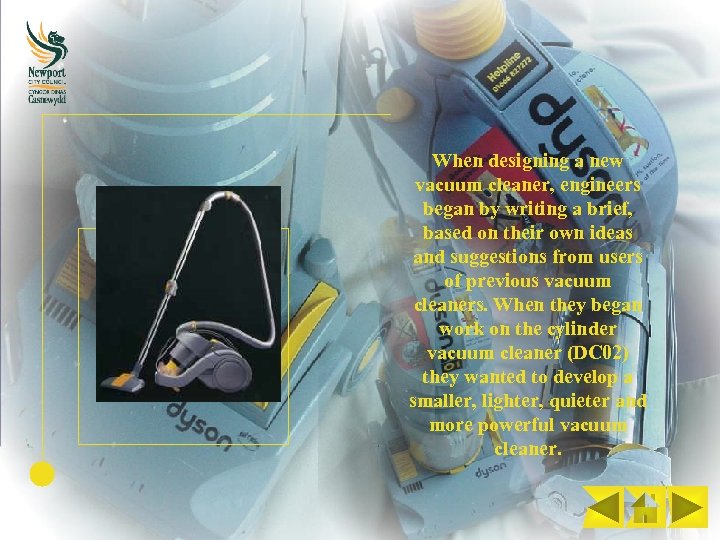 When designing a new vacuum cleaner, engineers began by writing a brief, based on