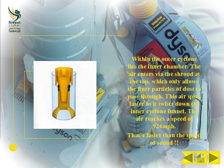 Within the outer cyclone lies the inner chamber. The air enters via the shroud