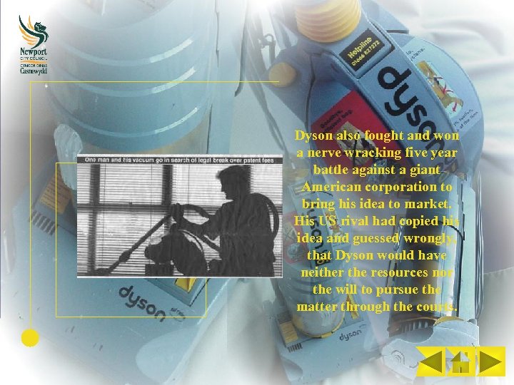 Dyson also fought and won a nerve wracking five year battle against a giant