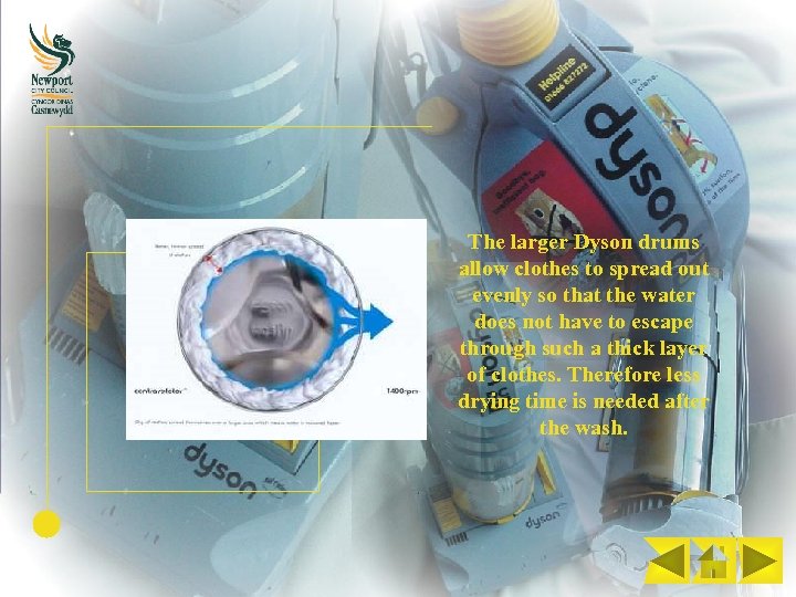 The larger Dyson drums allow clothes to spread out evenly so that the water