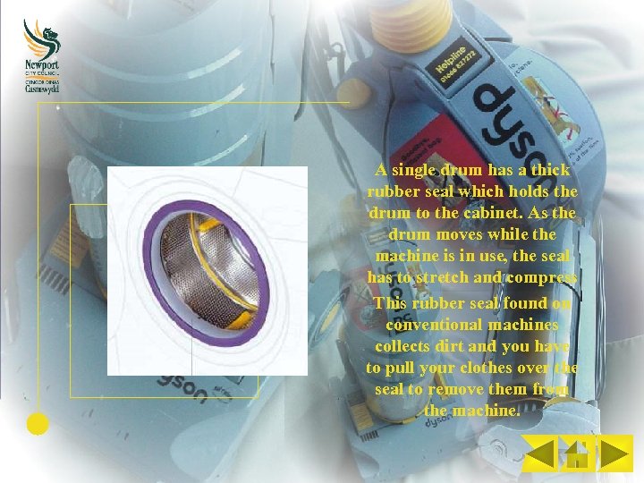 A single drum has a thick rubber seal which holds the drum to the