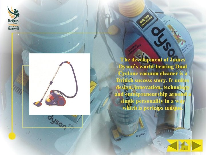 The development of James Dyson’s world-beating Dual Cyclone vacuum cleaner is a British success