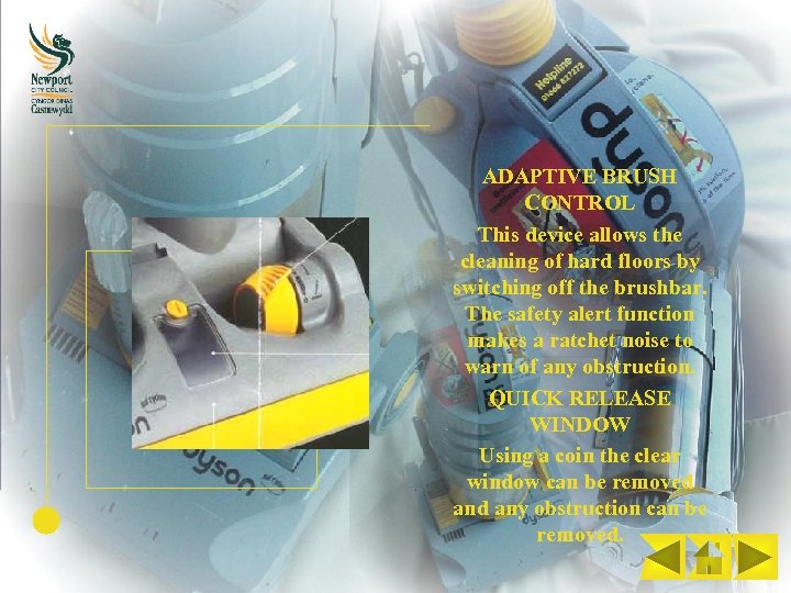 ADAPTIVE BRUSH CONTROL This device allows the cleaning of hard floors by switching off