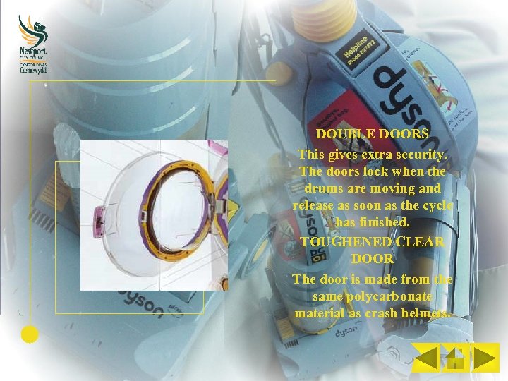 DOUBLE DOORS This gives extra security. The doors lock when the drums are moving