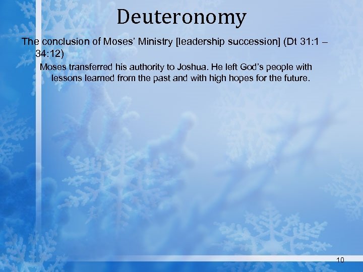 Deuteronomy The conclusion of Moses’ Ministry [leadership succession] (Dt 31: 1 – 34: 12)