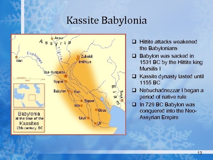 Kassite Babylonia q Hittite attacks weakened the Babylonians q Babylon was sacked in 1531