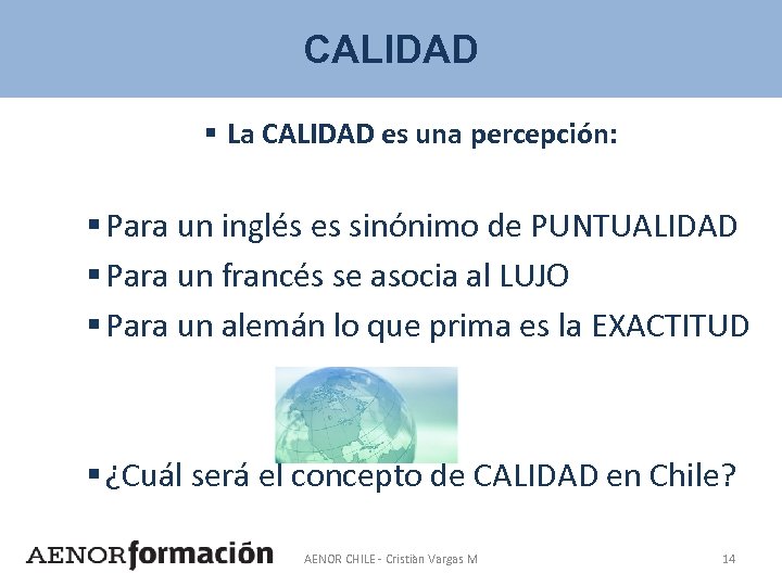 CALIDAD § La CALIDAD es una percepción: § Para un inglés es sinónimo de