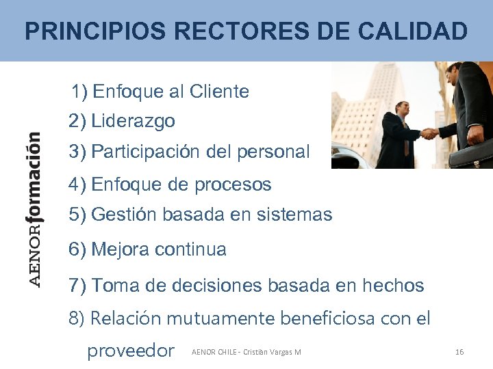 PRINCIPIOS RECTORES DE CALIDAD 1) Enfoque al Cliente 2) Liderazgo 3) Participación del personal