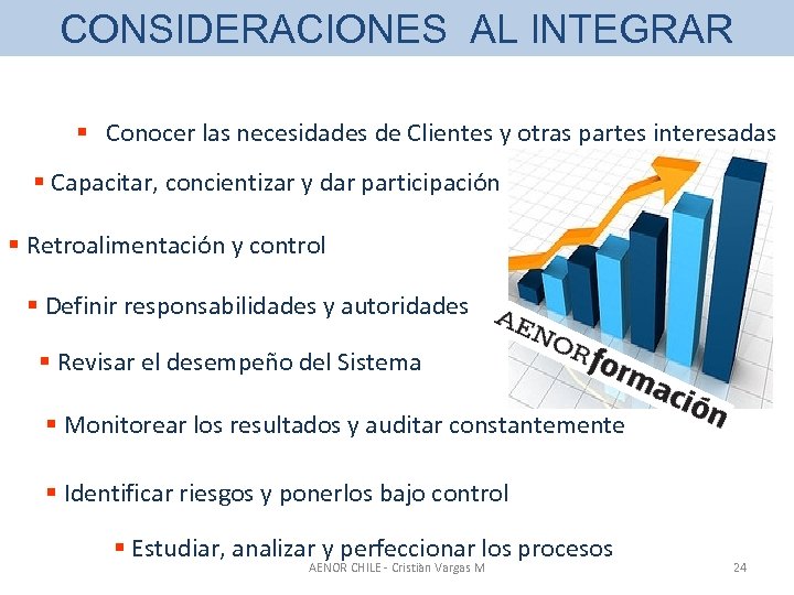 CONSIDERACIONES AL INTEGRAR § Conocer las necesidades de Clientes y otras partes interesadas §