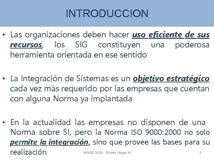 INTRODUCCION • Las organizaciones deben hacer uso eficiente de sus recursos, los SIG constituyen