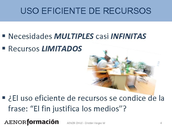 USO EFICIENTE DE RECURSOS § Necesidades MULTIPLES casi INFINITAS § Recursos LIMITADOS § ¿El