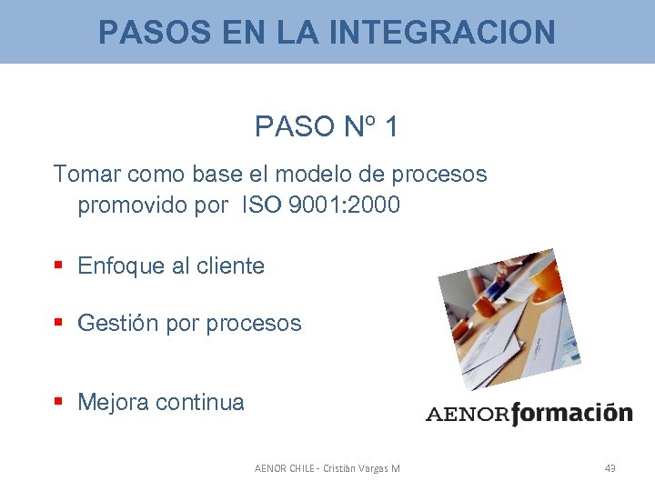 PASOS EN LA INTEGRACION PASO Nº 1 Tomar como base el modelo de procesos