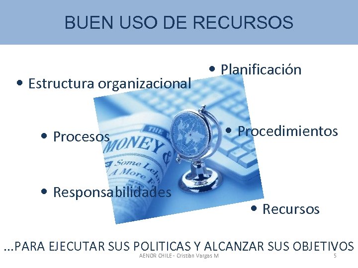 BUEN USO DELA GESTION RECURSOS • Estructura organizacional • Procesos • Responsabilidades • Planificación