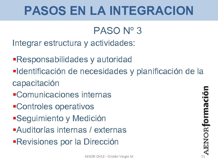 PASOS EN LA INTEGRACION PASO Nº 3 Integrar estructura y actividades: §Responsabilidades y autoridad