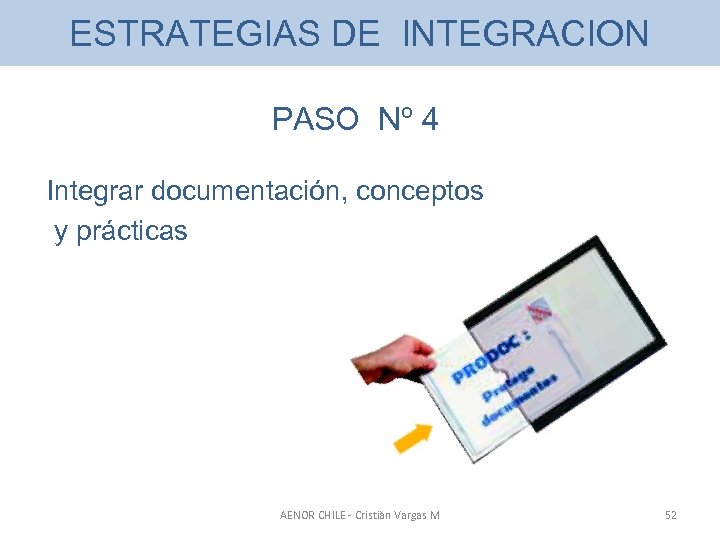 ESTRATEGIAS DE INTEGRACION PASO Nº 4 Integrar documentación, conceptos y prácticas AENOR CHILE -