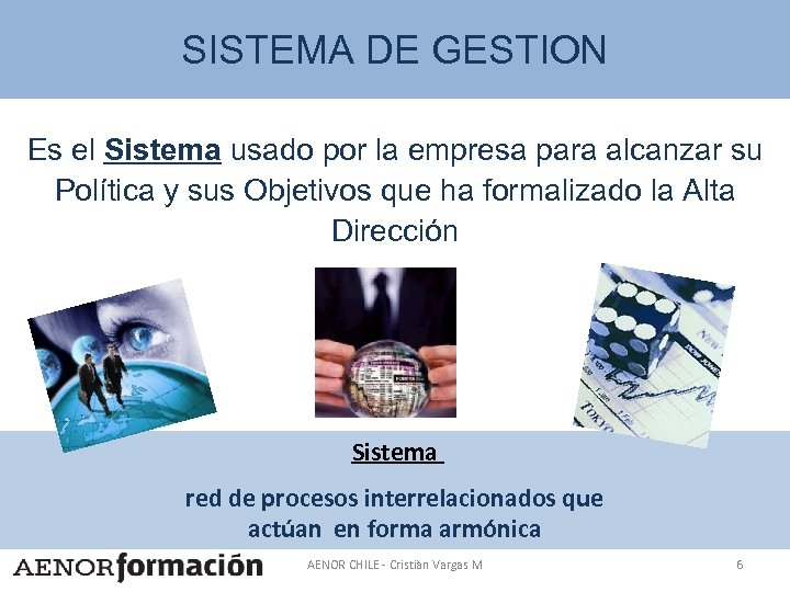 SISTEMA DE GESTION Es el Sistema usado por la empresa para alcanzar su Política