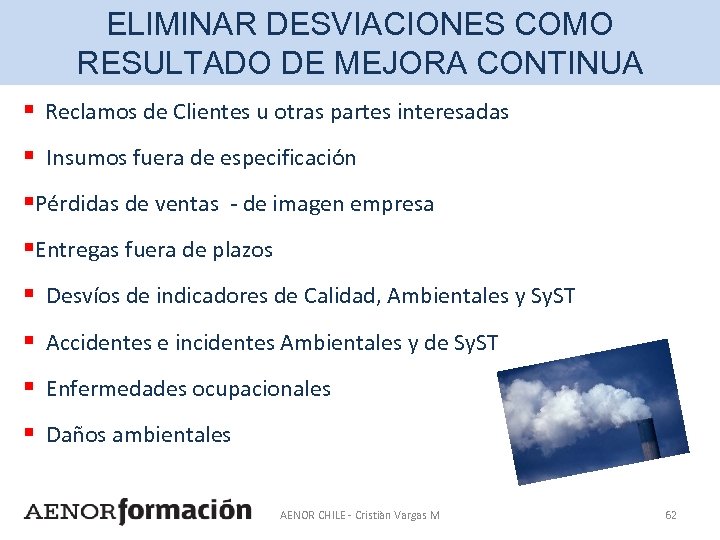 ELIMINAR DESVIACIONES COMO RESULTADO DE MEJORA CONTINUA § Reclamos de Clientes u otras partes