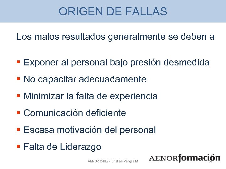 ORIGEN DE FALLAS Los malos resultados generalmente se deben a § Exponer al personal