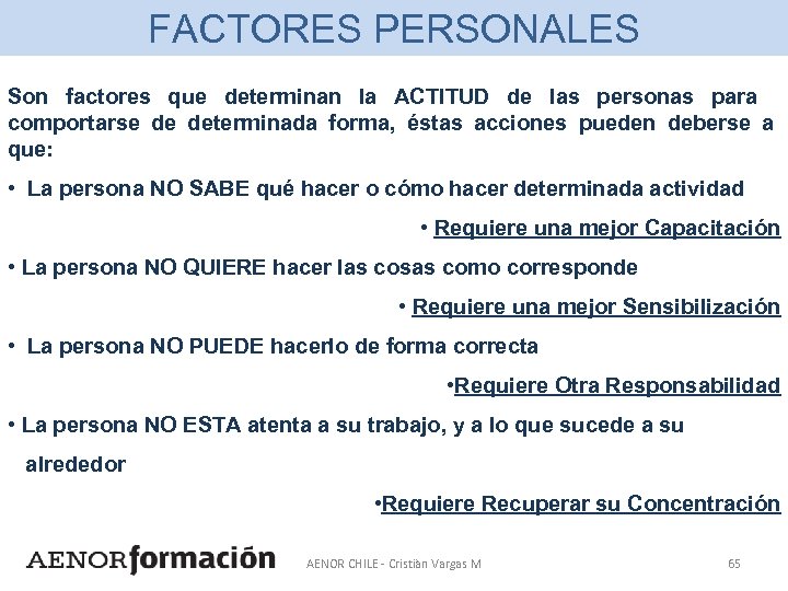 FACTORES PERSONALES Son factores que determinan la ACTITUD de las personas para comportarse de