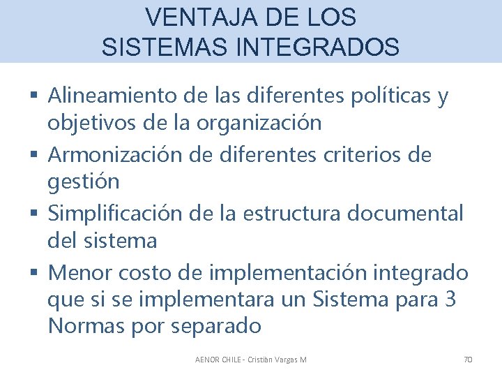 VENTAJA DE LOS SISTEMAS INTEGRADOS § Alineamiento de las diferentes políticas y objetivos de