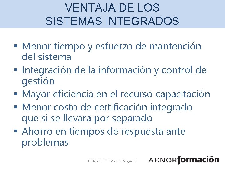 VENTAJA DE LOS SISTEMAS INTEGRADOS § Menor tiempo y esfuerzo de mantención del sistema