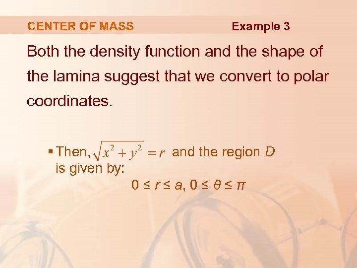 CENTER OF MASS Example 3 Both the density function and the shape of the