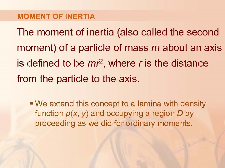 MOMENT OF INERTIA The moment of inertia (also called the second moment) of a