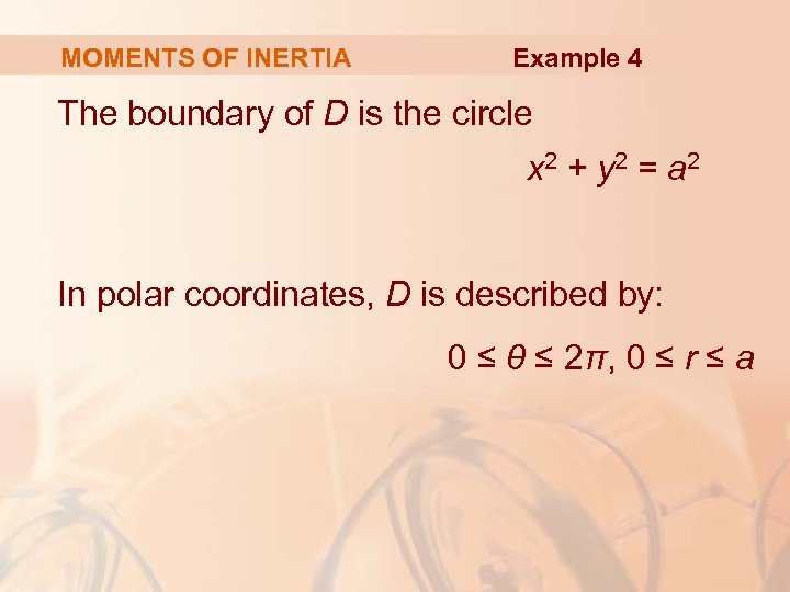 MOMENTS OF INERTIA Example 4 The boundary of D is the circle x 2