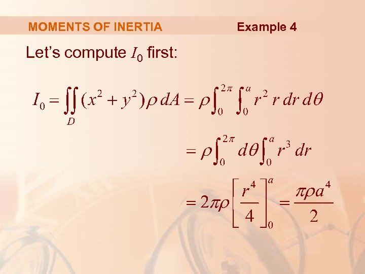 MOMENTS OF INERTIA Let’s compute I 0 first: Example 4 