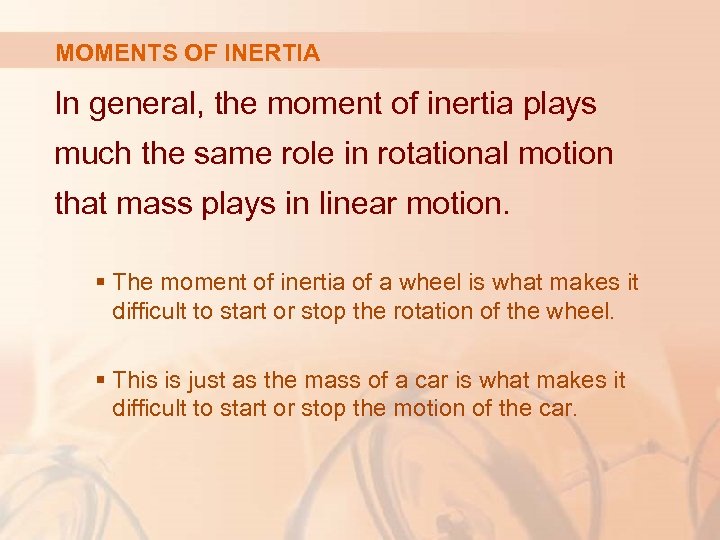 MOMENTS OF INERTIA In general, the moment of inertia plays much the same role
