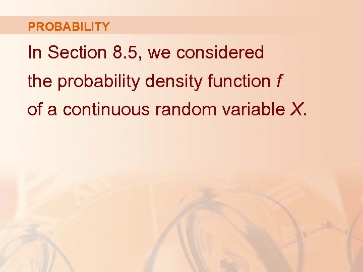 PROBABILITY In Section 8. 5, we considered the probability density function f of a