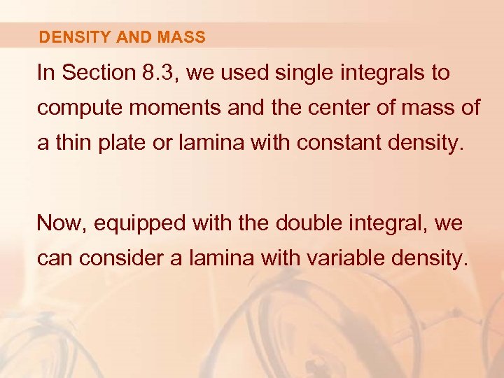 DENSITY AND MASS In Section 8. 3, we used single integrals to compute moments