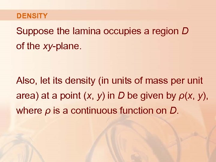 DENSITY Suppose the lamina occupies a region D of the xy-plane. Also, let its