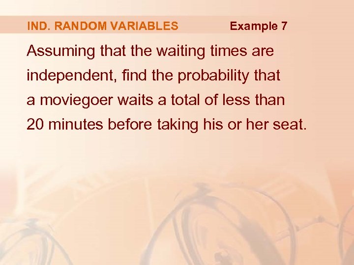 IND. RANDOM VARIABLES Example 7 Assuming that the waiting times are independent, find the