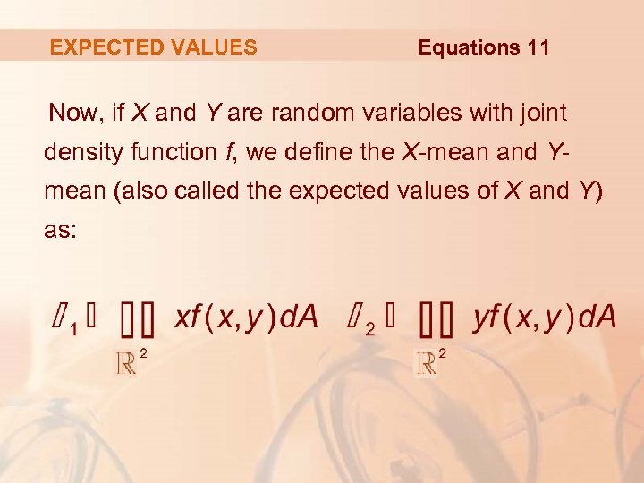 EXPECTED VALUES Equations 11 Now, if X and Y are random variables with joint