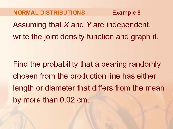NORMAL DISTRIBUTIONS Example 8 Assuming that X and Y are independent, write the joint