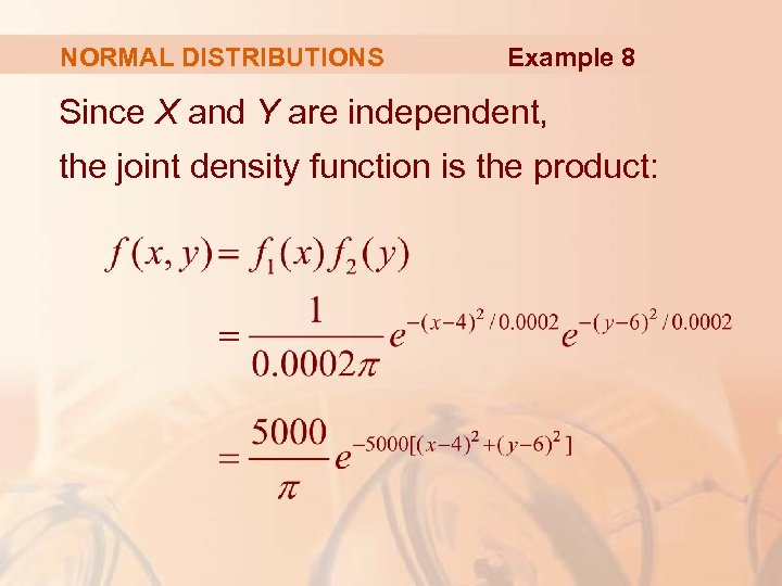 NORMAL DISTRIBUTIONS Example 8 Since X and Y are independent, the joint density function