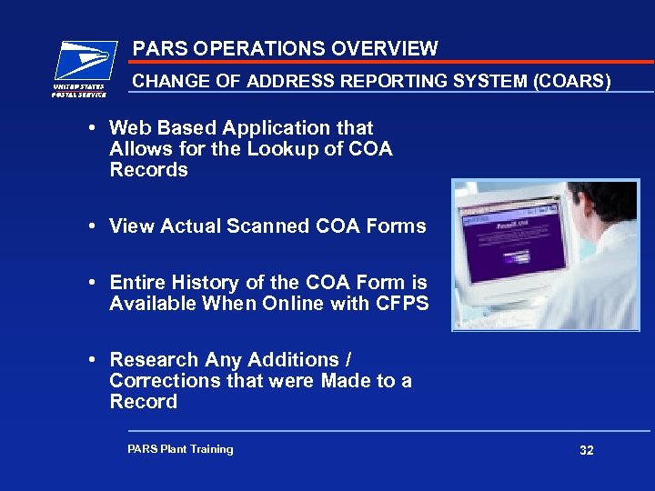 PARS OPERATIONS OVERVIEW CHANGE OF ADDRESS REPORTING SYSTEM (COARS) • Web Based Application that