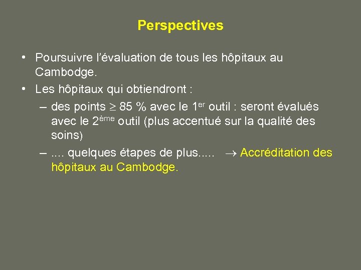 Perspectives • Poursuivre l’évaluation de tous les hôpitaux au Cambodge. • Les hôpitaux qui