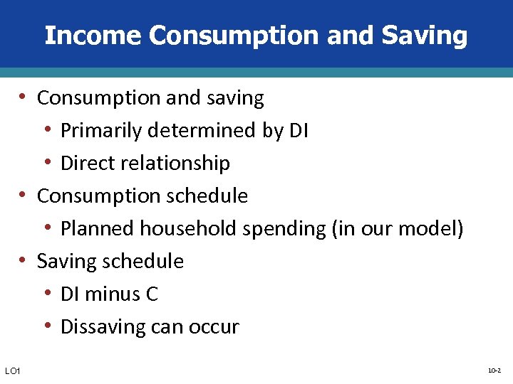 Income Consumption and Saving • Consumption and saving • Primarily determined by DI •