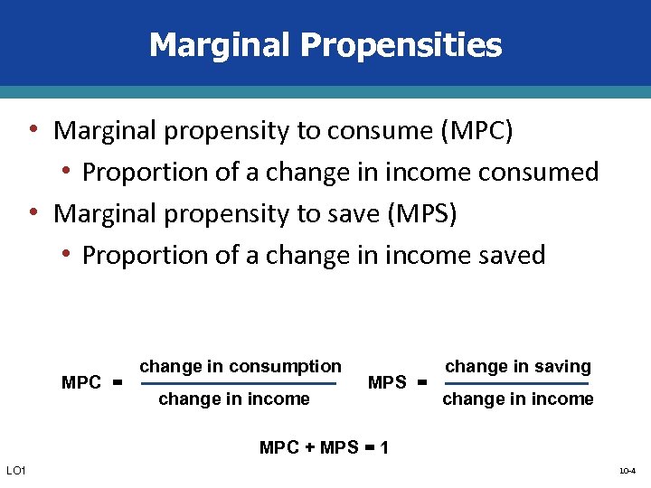 Marginal Propensities • Marginal propensity to consume (MPC) • Proportion of a change in