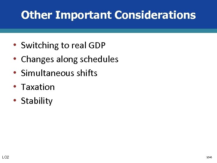 Other Important Considerations • • • LO 2 Switching to real GDP Changes along