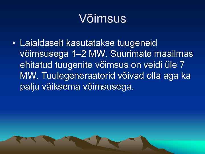 Võimsus • Laialdaselt kasutatakse tuugeneid võimsusega 1– 2 MW. Suurimate maailmas ehitatud tuugenite võimsus