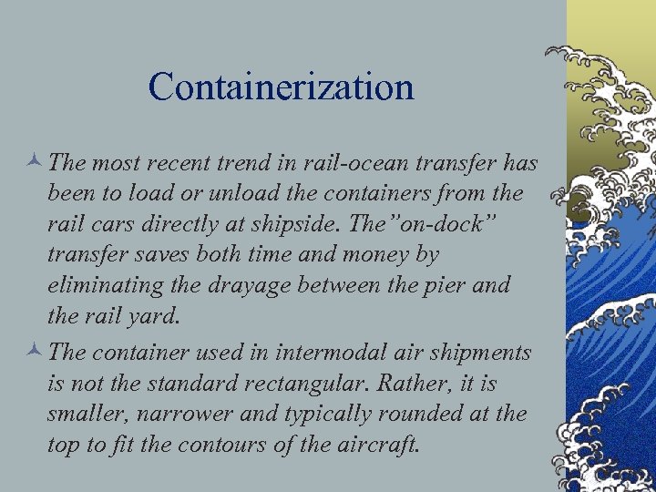 Containerization © The most recent trend in rail-ocean transfer has been to load or