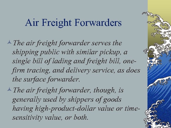 Air Freight Forwarders ©The air freight forwarder serves the shipping public with similar pickup,