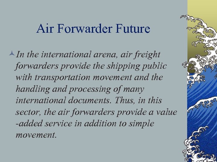 Air Forwarder Future ©In the international arena, air freight forwarders provide the shipping public