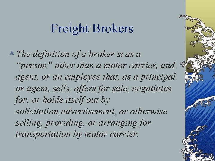 Freight Brokers ©The definition of a broker is as a “person” other than a